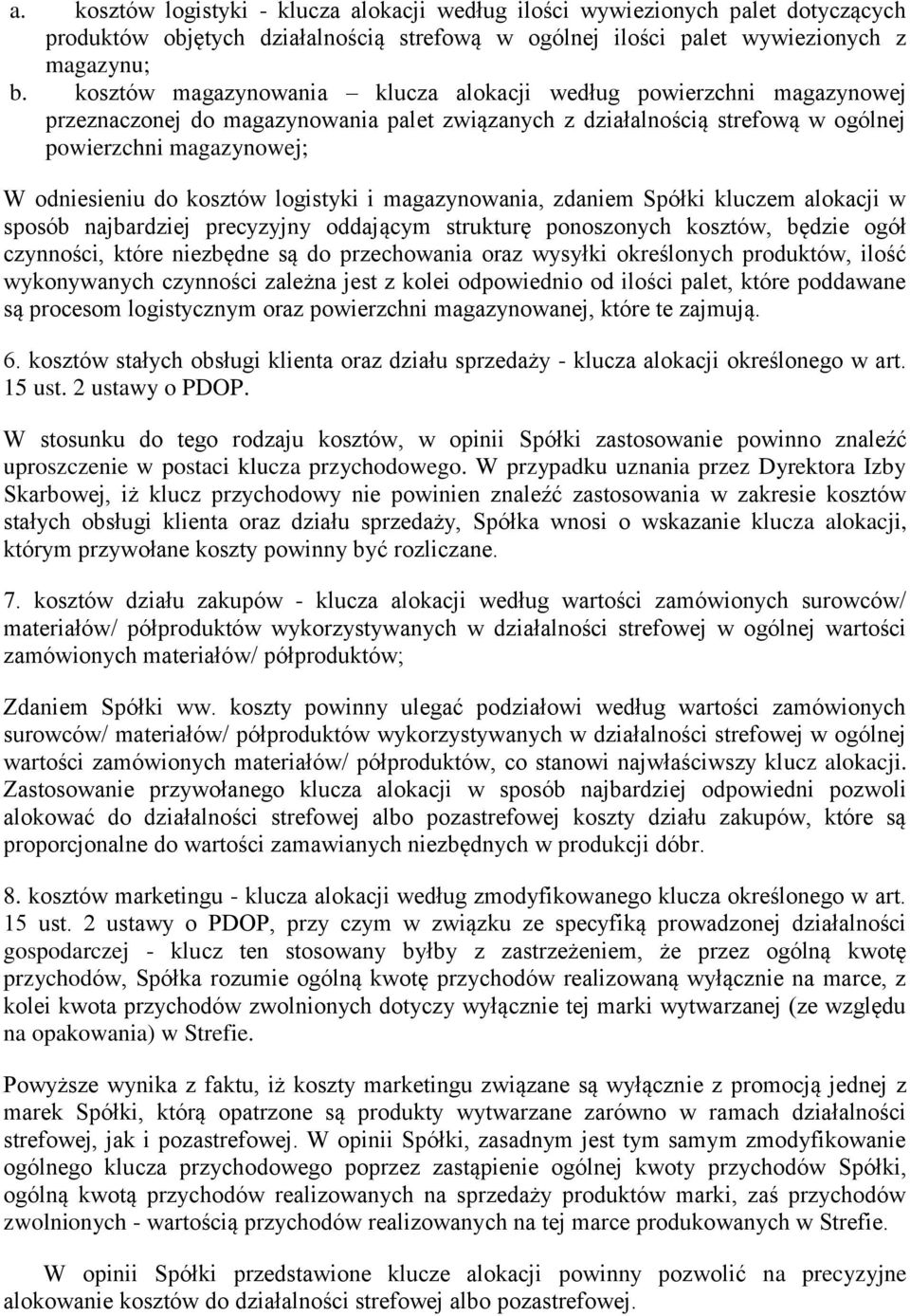 kosztów logistyki i magazynowania, zdaniem Spółki kluczem alokacji w sposób najbardziej precyzyjny oddającym strukturę ponoszonych kosztów, będzie ogół czynności, które niezbędne są do przechowania