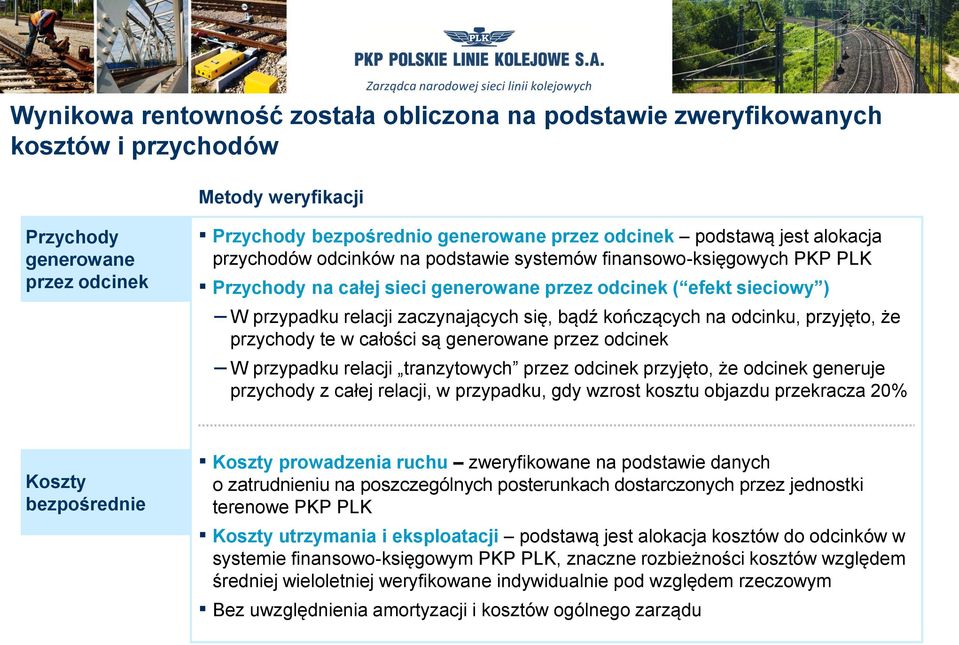 kończących na odcinku, przyjęto, że przychody te w całości są generowane przez odcinek W przypadku relacji tranzytowych przez odcinek przyjęto, że odcinek generuje przychody z całej relacji, w