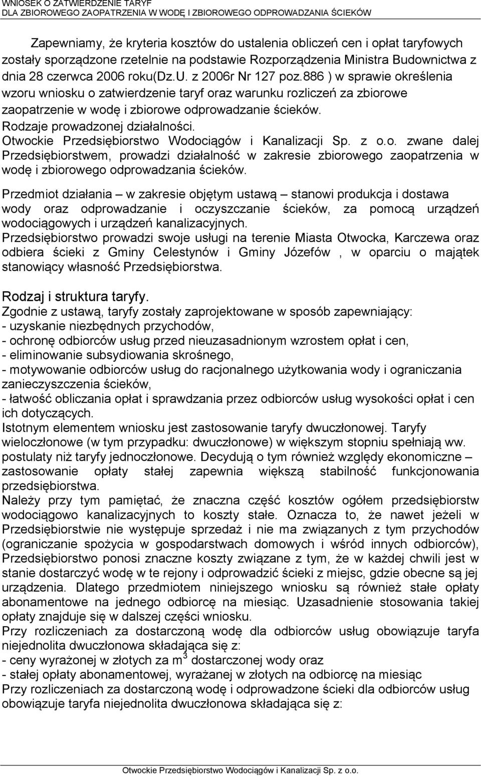 zwane dalej Przedsiębiorstwem, prowadzi działalność w zakresie zbiorowego zaopatrzenia w wodę i zbiorowego odprowadzania ścieków.