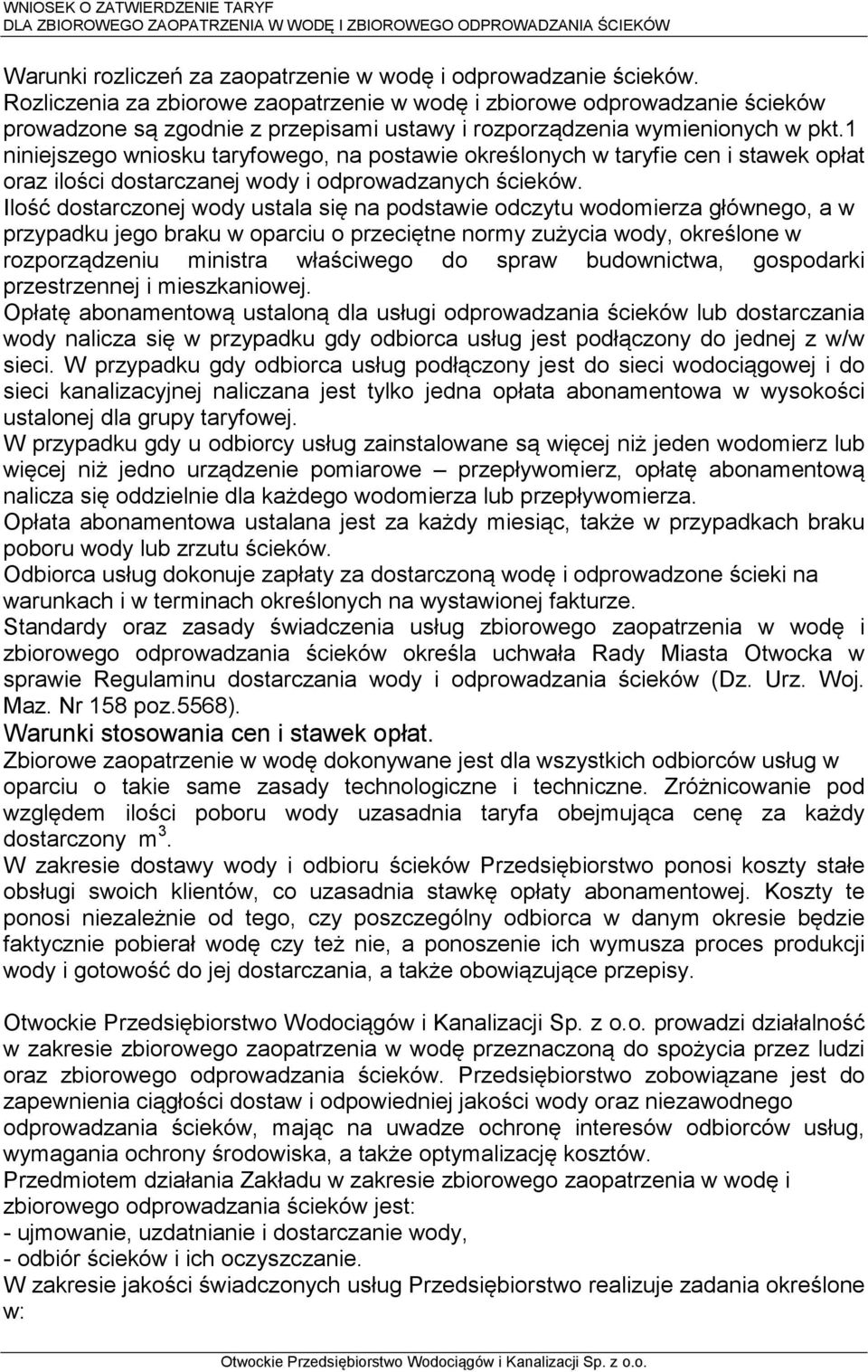 1 niniejszego wniosku taryfowego, na postawie określonych w taryfie cen i stawek opłat oraz ilości dostarczanej wody i odprowadzanych ścieków.