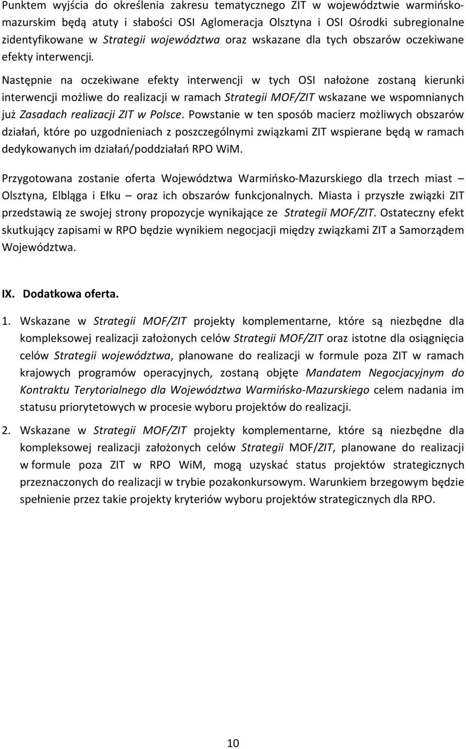 Następnie na oczekiwane efekty interwencji w tych OSI nałożone zostaną kierunki interwencji możliwe do realizacji w ramach Strategii MOF/ZIT wskazane we wspomnianych już Zasadach realizacji ZIT w