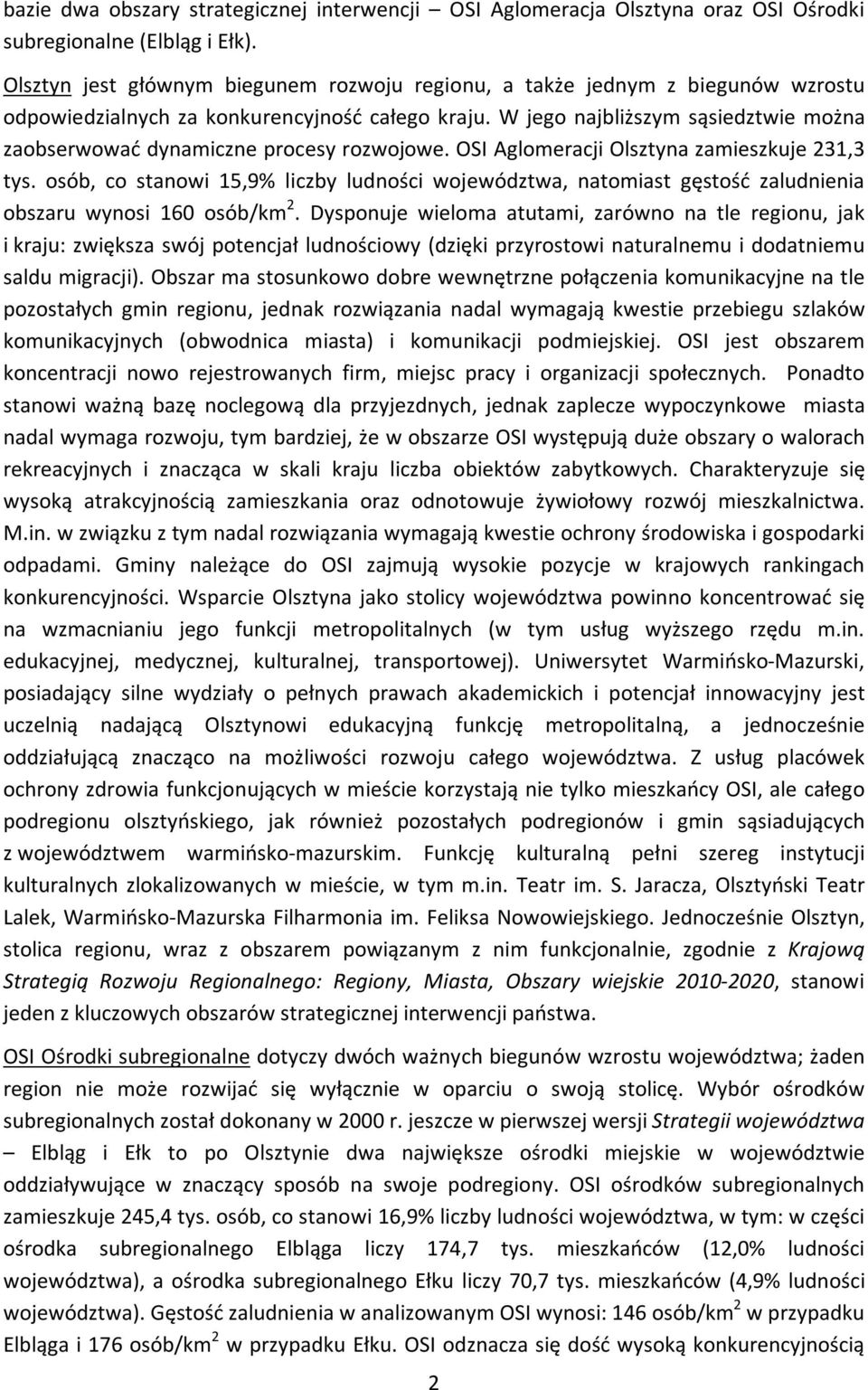 W jego najbliższym sąsiedztwie można zaobserwować dynamiczne procesy rozwojowe. OSI Aglomeracji Olsztyna zamieszkuje 231,3 tys.