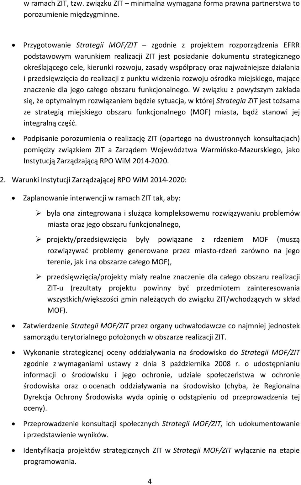 współpracy oraz najważniejsze działania i przedsięwzięcia do realizacji z punktu widzenia rozwoju ośrodka miejskiego, mające znaczenie dla jego całego obszaru funkcjonalnego.