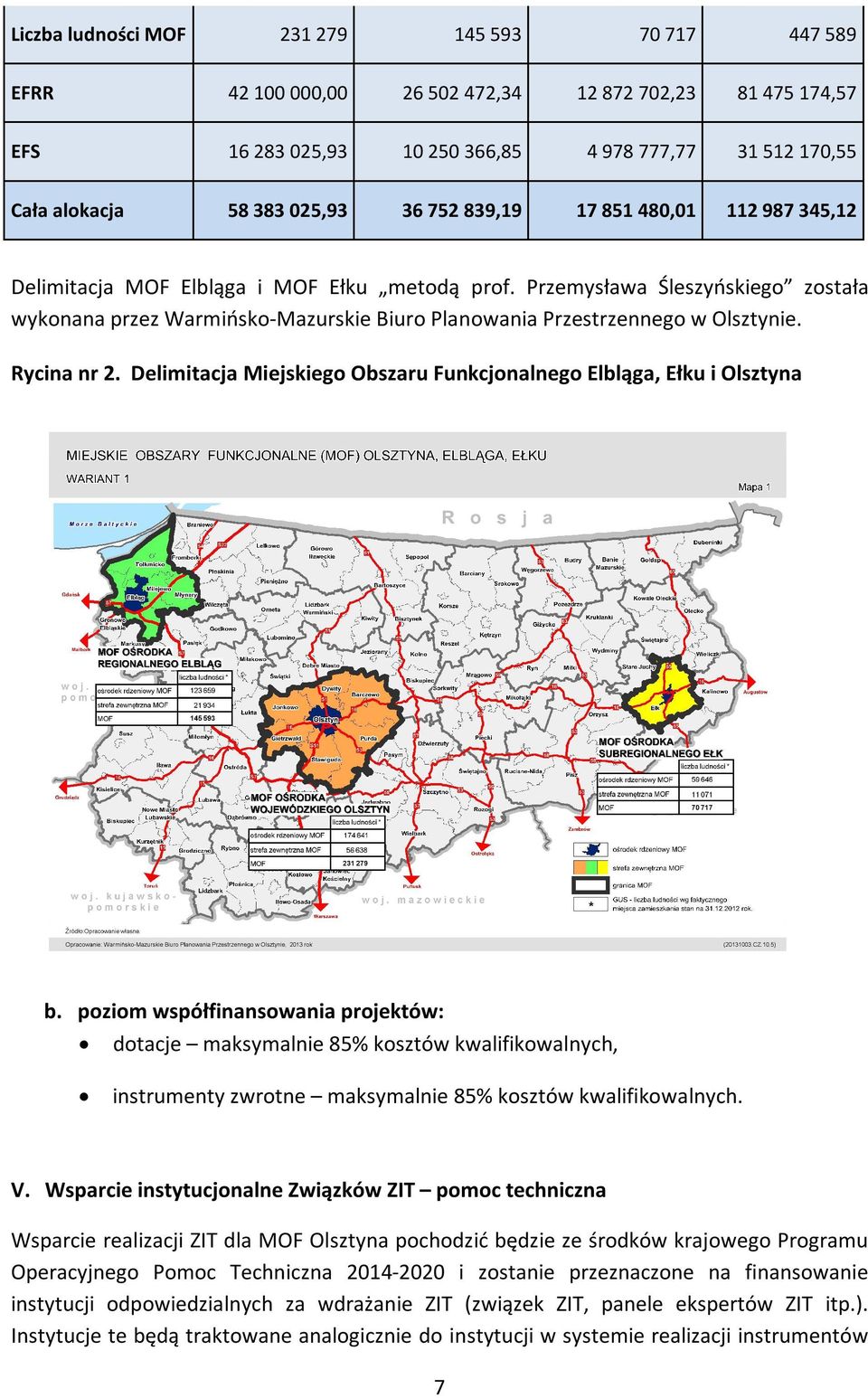 Przemysława Śleszyńskiego została wykonana przez Warmińsko-Mazurskie Biuro Planowania Przestrzennego w Olsztynie. Rycina nr 2. Delimitacja Miejskiego Obszaru Funkcjonalnego Elbląga, Ełku i Olsztyna b.