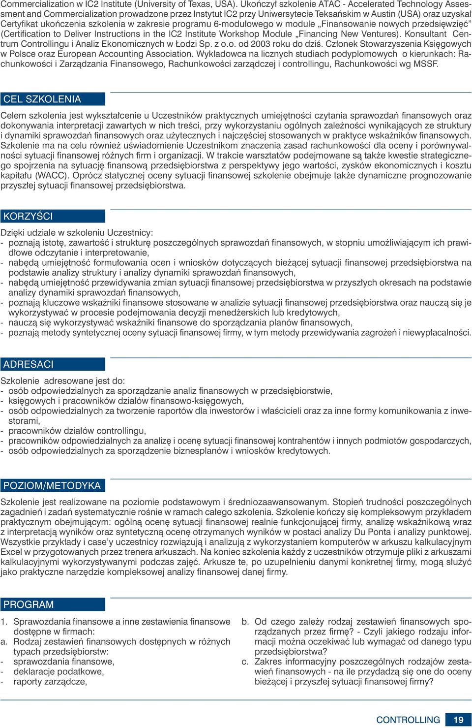 szkolenia w zakresie programu 6-modułowego w module Finansowanie nowych przedsięwzięć (Certification to Deliver Instructions in the IC2 Institute Workshop Module Financing New Ventures).