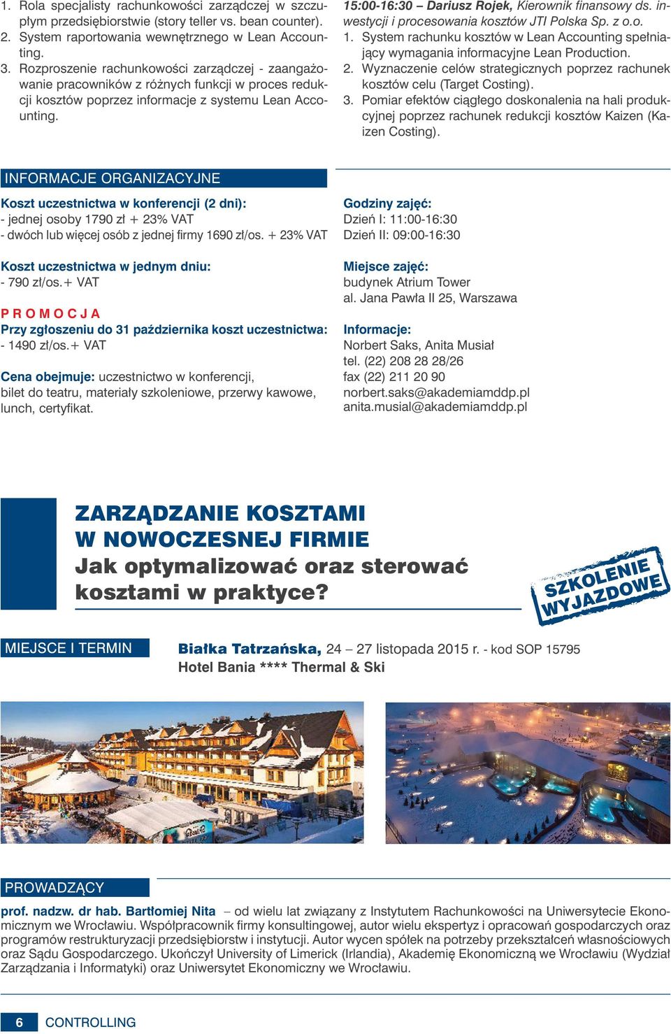 15:00-16:30 Dariusz Rojek, Kierownik finansowy ds. inwestycji i procesowania kosztów JTI Polska Sp. z o.o. 1.