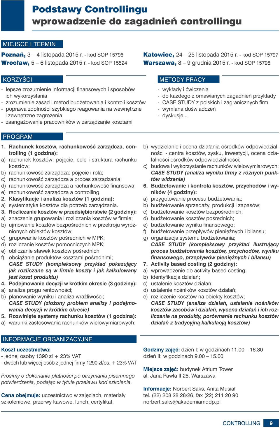 - kod SOP 15798 KORZYŚCI METODY PRACY - lepsze zrozumienie informacji finansowych i sposobów ich wykorzystania - zrozumienie zasad i metod budżetowania i kontroli kosztów - poprawa zdolności