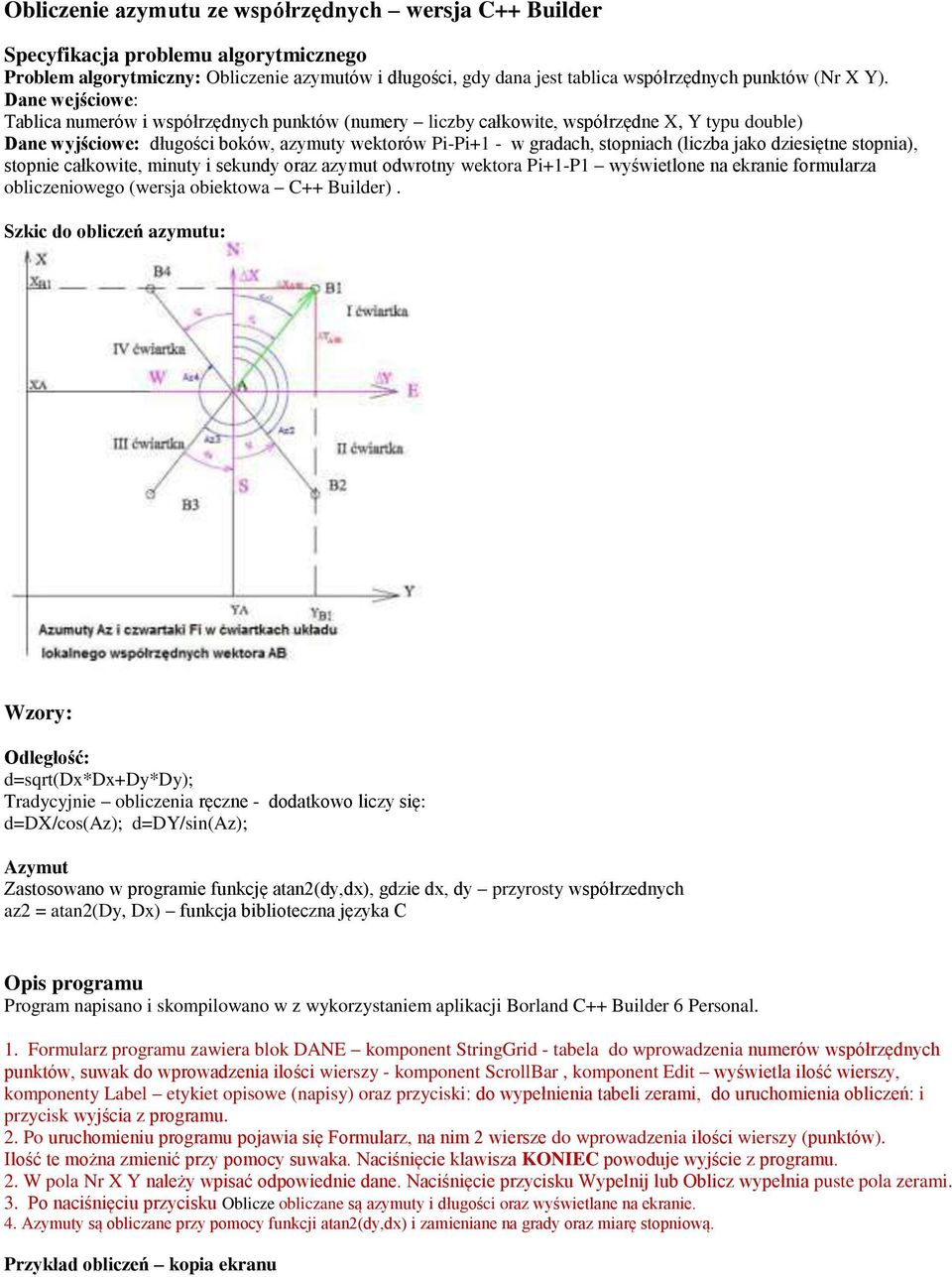 (liczba jako dziesiętne stopnia), stopnie całkowite, minuty i sekundy oraz azymut odwrotny wektora Pi+1-P1 wyświetlone na ekranie formularza obliczeniowego (wersja obiektowa C++ Builder).