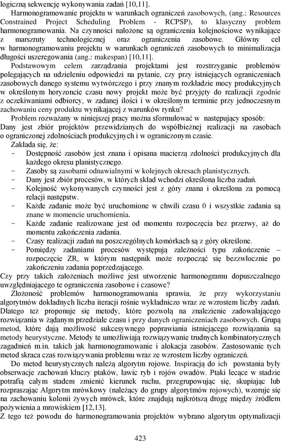 Na czynności nałożone są ograniczenia kolejnościowe wynikające z marszruty technologicznej oraz ograniczenia zasobowe.