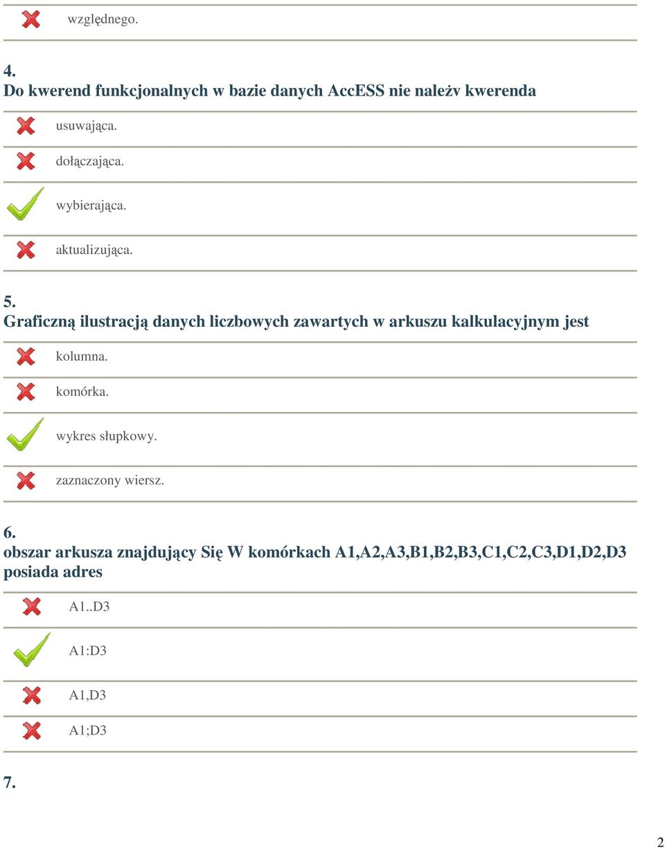 Graficzną ilustracją danych liczbowych zawartych w arkuszu kalkulacyjnym jest kolumna. komórka.