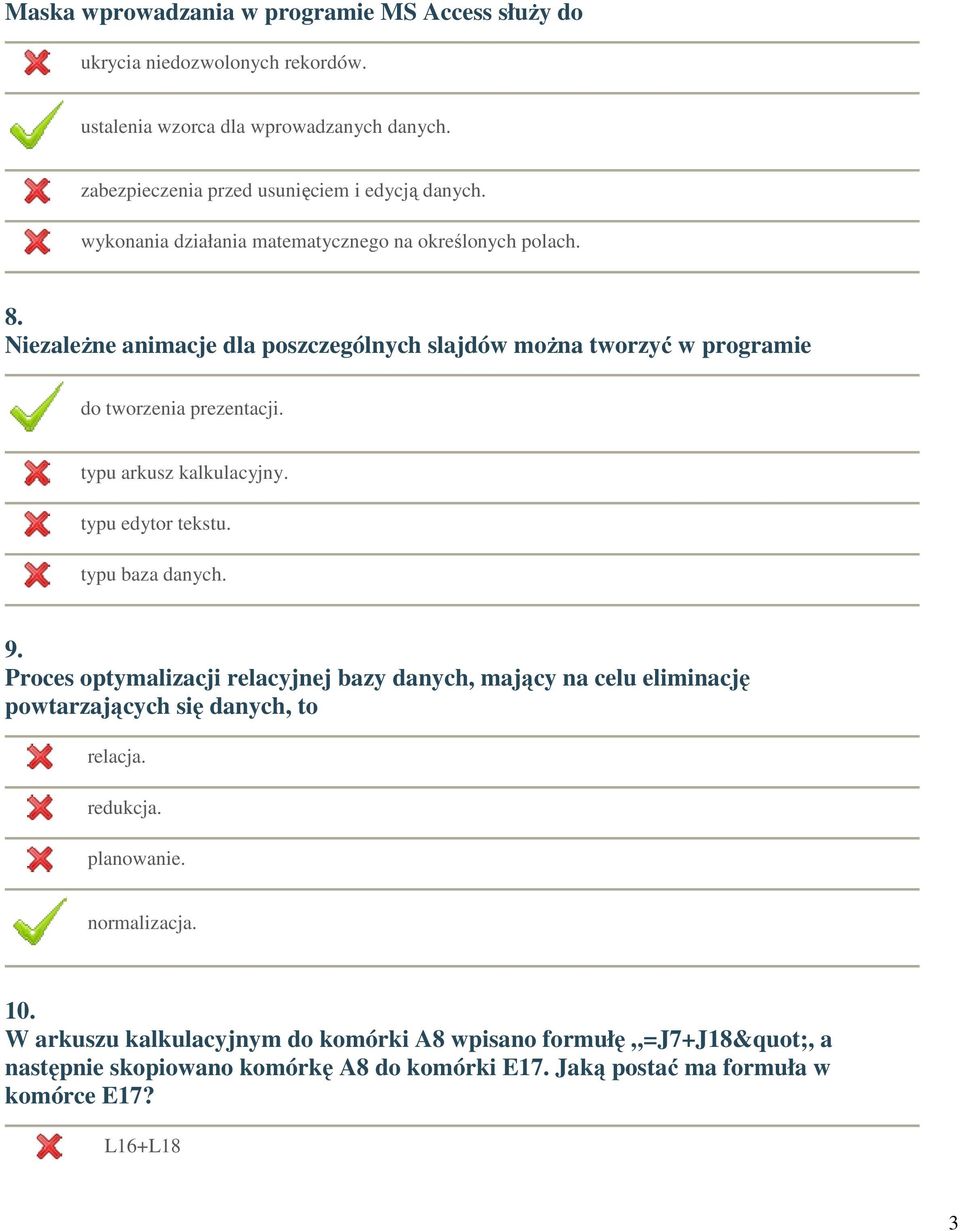 typu arkusz kalkulacyjny. typu edytor tekstu. typu baza danych. 9. Proces optymalizacji relacyjnej bazy danych, mający na celu eliminację powtarzających się danych, to relacja.