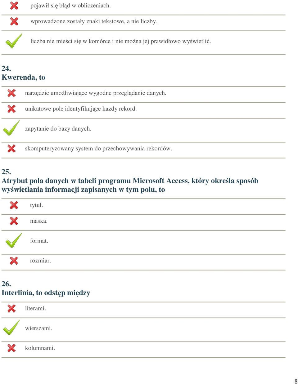 unikatowe pole identyfikujące każdy rekord. zapytanie do bazy danych. skomputeryzowany system do przechowywania rekordów. 25.