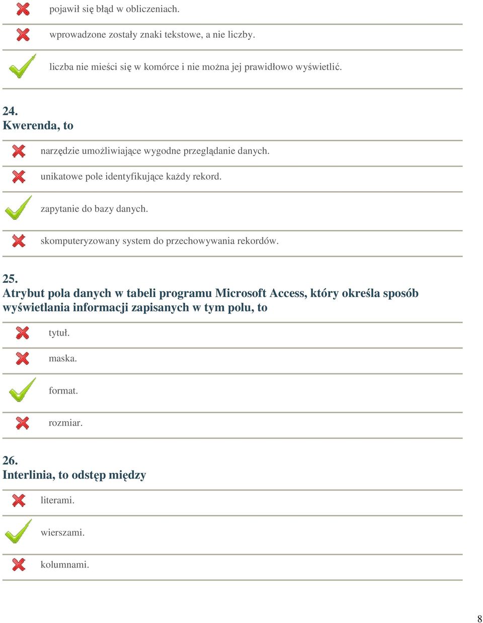 unikatowe pole identyfikujące każdy rekord. zapytanie do bazy danych. skomputeryzowany system do przechowywania rekordów. 25.