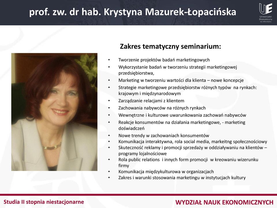 koncepcje Strategie marketingowe przedsiębiorstw różnych typów na rynkach: krajowym i międzynarodowym Zarządzanie relacjami z klientem Zachowania nabywców na różnych rynkach Wewnętrzne i kulturowe