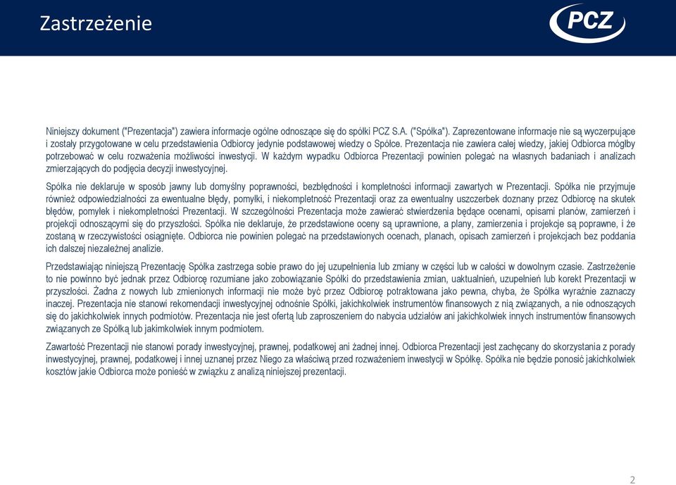 Prezentacja nie zawiera całej wiedzy, jakiej Odbiorca mógłby potrzebować w celu rozważenia możliwości inwestycji.