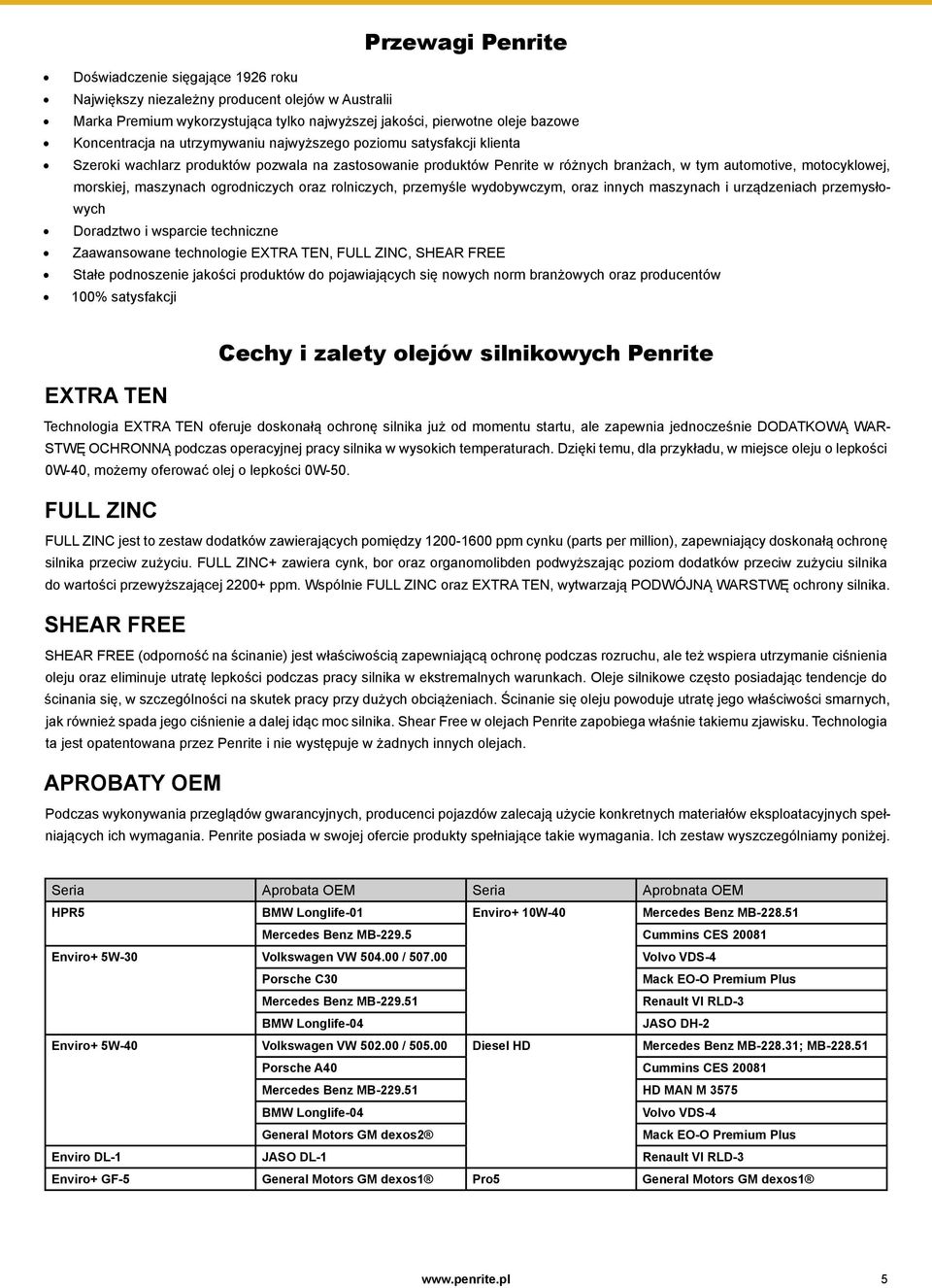 ogrodniczych oraz rolniczych, przemyśle wydobywczym, oraz innych maszynach i urządzeniach przemysłowych Doradztwo i wsparcie techniczne Zaawansowane technologie EXTRA TEN, FULL ZINC, SHEAR FREE Stałe