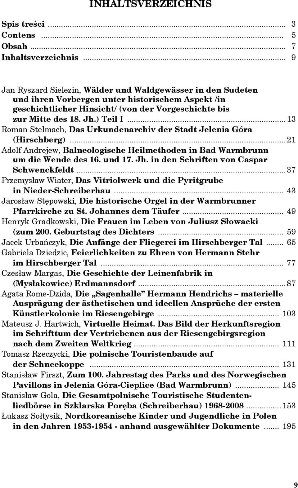 .. 13 Roman Stelmach, Das Urkundenarchiv der Stadt Jelenia Góra (Hirschberg)... 21 Adolf Andrejew, Balneologische Heilmethoden in Bad Warmbrunn um die Wende des 16. und 17. Jh.