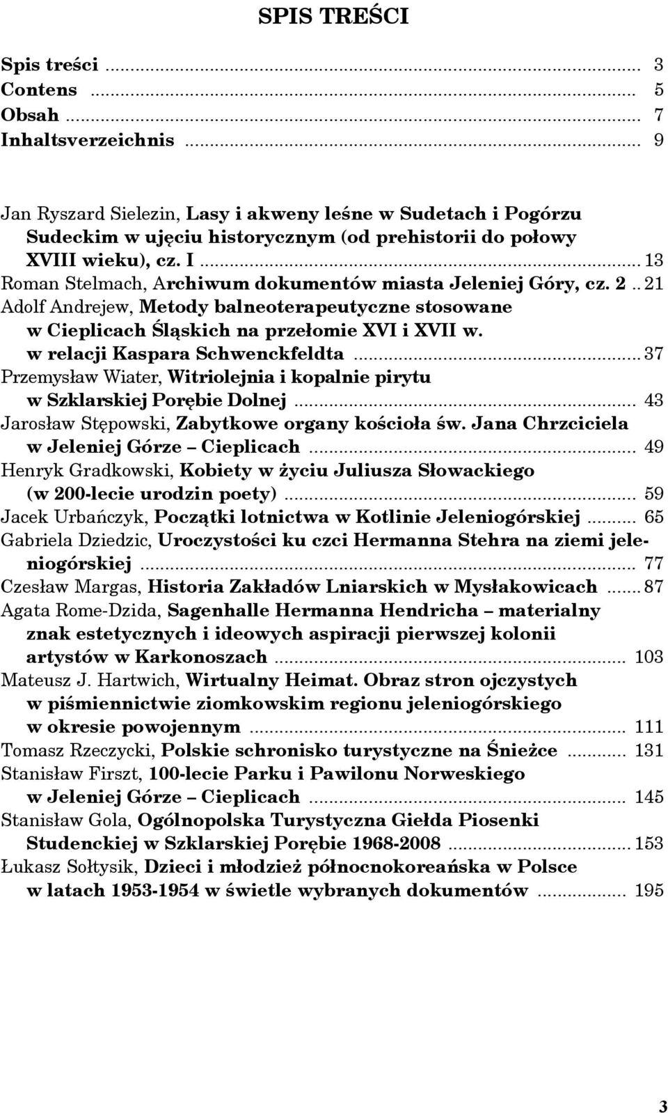.. 13 Roman Stelmach, Archiwum dokumentów miasta Jeleniej Góry, cz. 2.. 21 Adolf Andrejew, Metody balneoterapeutyczne stosowane w Cieplicach Śląskich na przełomie XVI i XVII w.