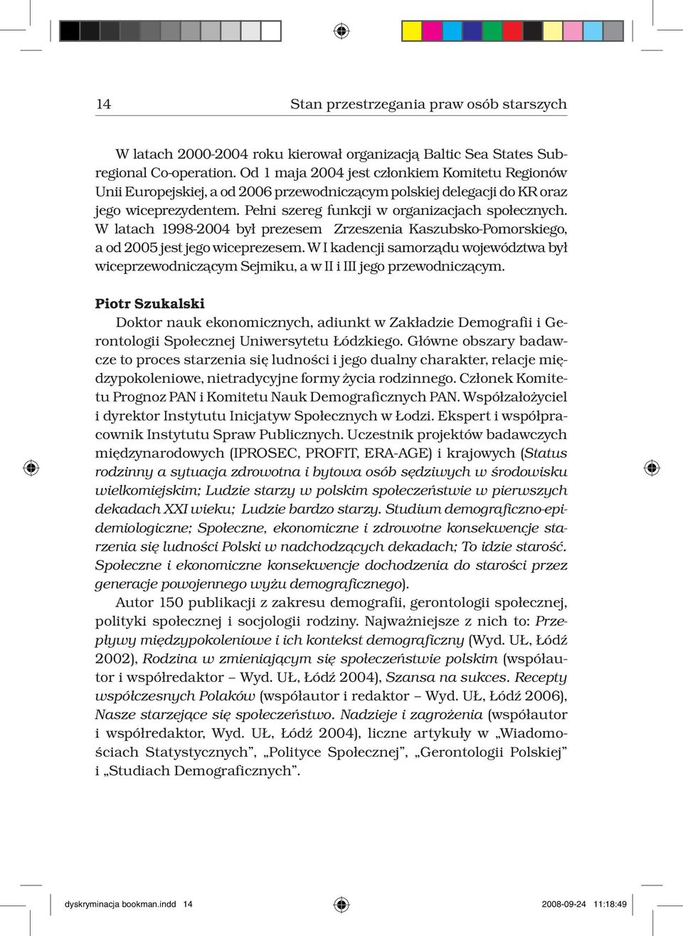 W latach 1998-2004 był prezesem Zrzeszenia Kaszubsko-Pomorskiego, a od 2005 jest jego wiceprezesem.