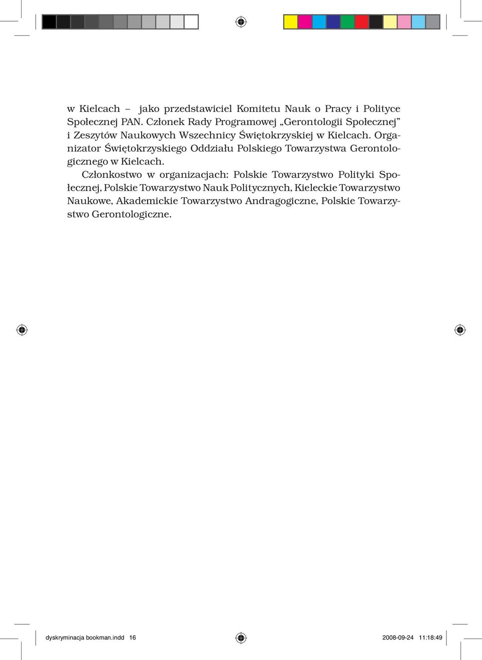 Organizator Świętokrzyskiego Oddziału Polskiego Towarzystwa Gerontologicznego w Kielcach.