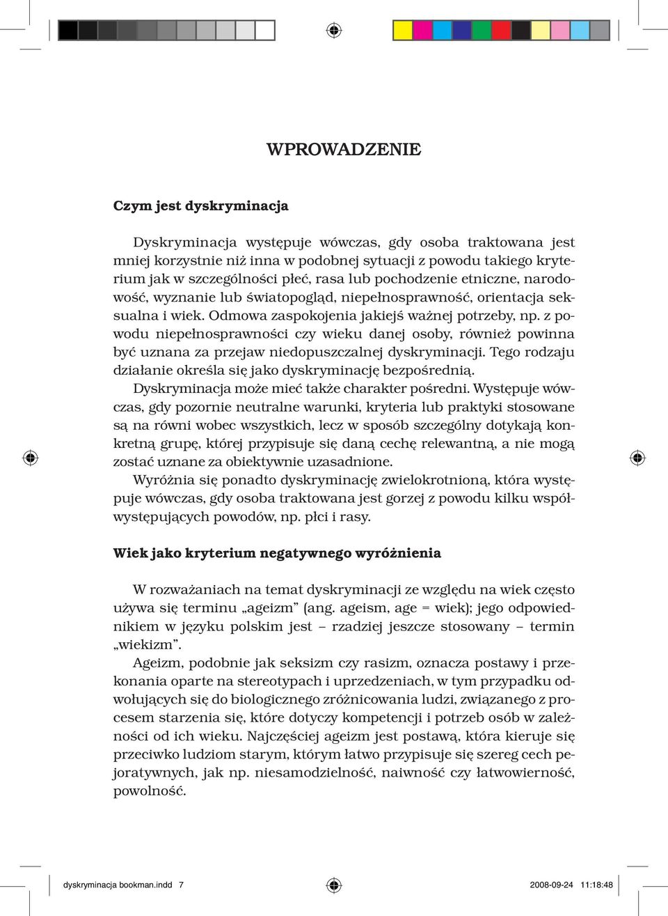 z powodu niepełnosprawności czy wieku danej osoby, również powinna być uznana za przejaw niedopuszczalnej dyskryminacji. Tego rodzaju działanie określa się jako dyskryminację bezpośrednią.