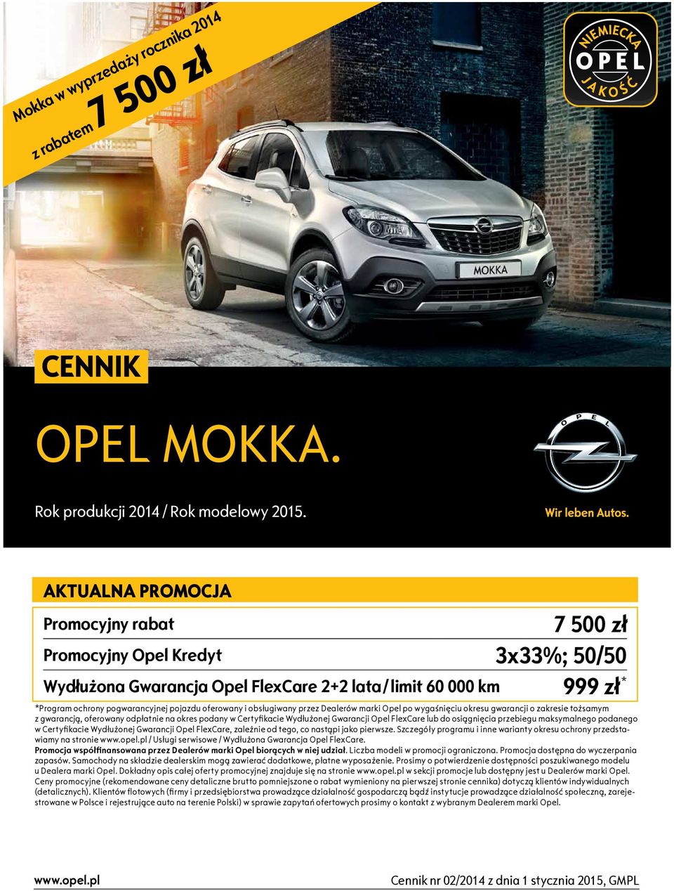 i obsługiwany przez Dealerów marki Opel po wygaśnięciu okresu gwarancji o zakresie tożsamym z gwarancją, oferowany odpłatnie na okres podany w Certyfikacie Wydłużonej Gwarancji Opel FlexCare lub do