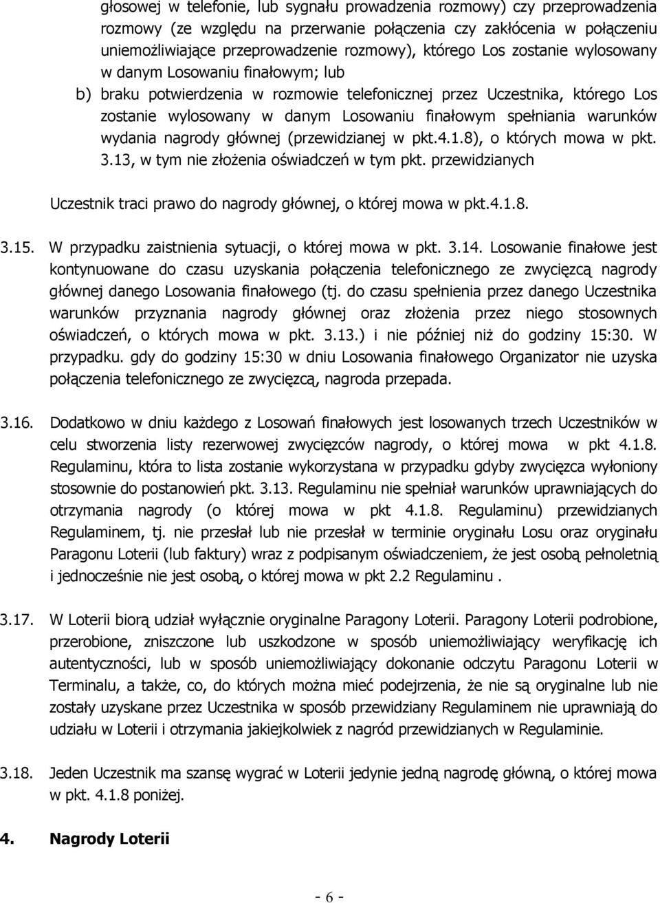 warunków wydania nagrody głównej (przewidzianej w pkt.4.1.8), o których mowa w pkt. 3.13, w tym nie złożenia oświadczeń w tym pkt.