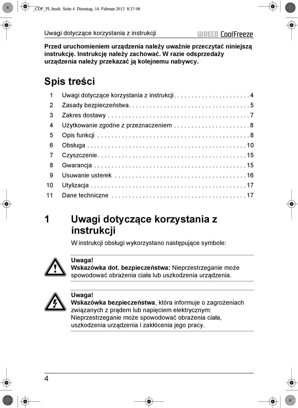 .................................. 5 3 Zakres dostawy......................................... 7 4 Użytkowanie zgodne z przeznaczeniem...................... 8 5 Opis funkcji............................................ 8 6 Obsługa.