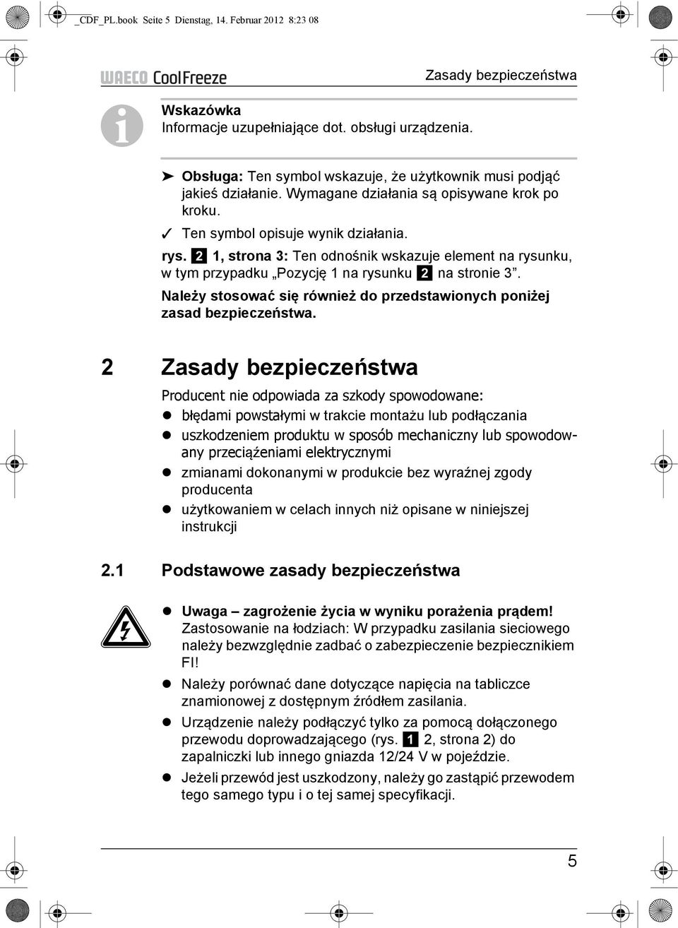2 1, strona 3: Ten odnośnik wskazuje element na rysunku, w tym przypadku Pozycję 1 na rysunku 2 na stronie 3. Należy stosować się również do przedstawionych poniżej zasad bezpieczeństwa.