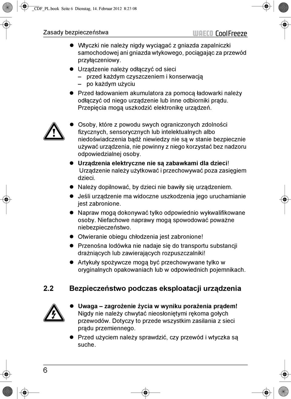 Urządzenie należy odłączyć od sieci przed każdym czyszczeniem i konserwacją po każdym użyciu Przed ładowaniem akumulatora za pomocą ładowarki należy odłączyć od niego urządzenie lub inne odbiorniki