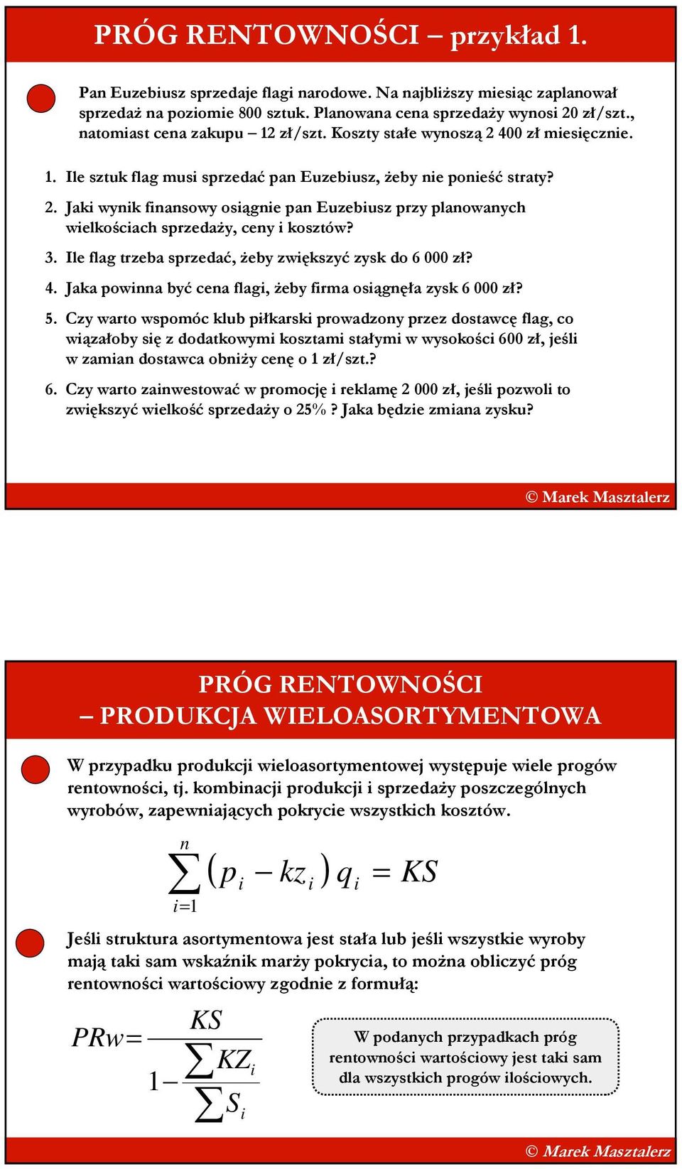 3. Ile flag trzeba sprzedać, Ŝeby zwiększyć zysk do 6 000 zł? 4. Jaka powinna być cena flagi, Ŝeby firma osiągnęła zysk 6 000 zł? 5.