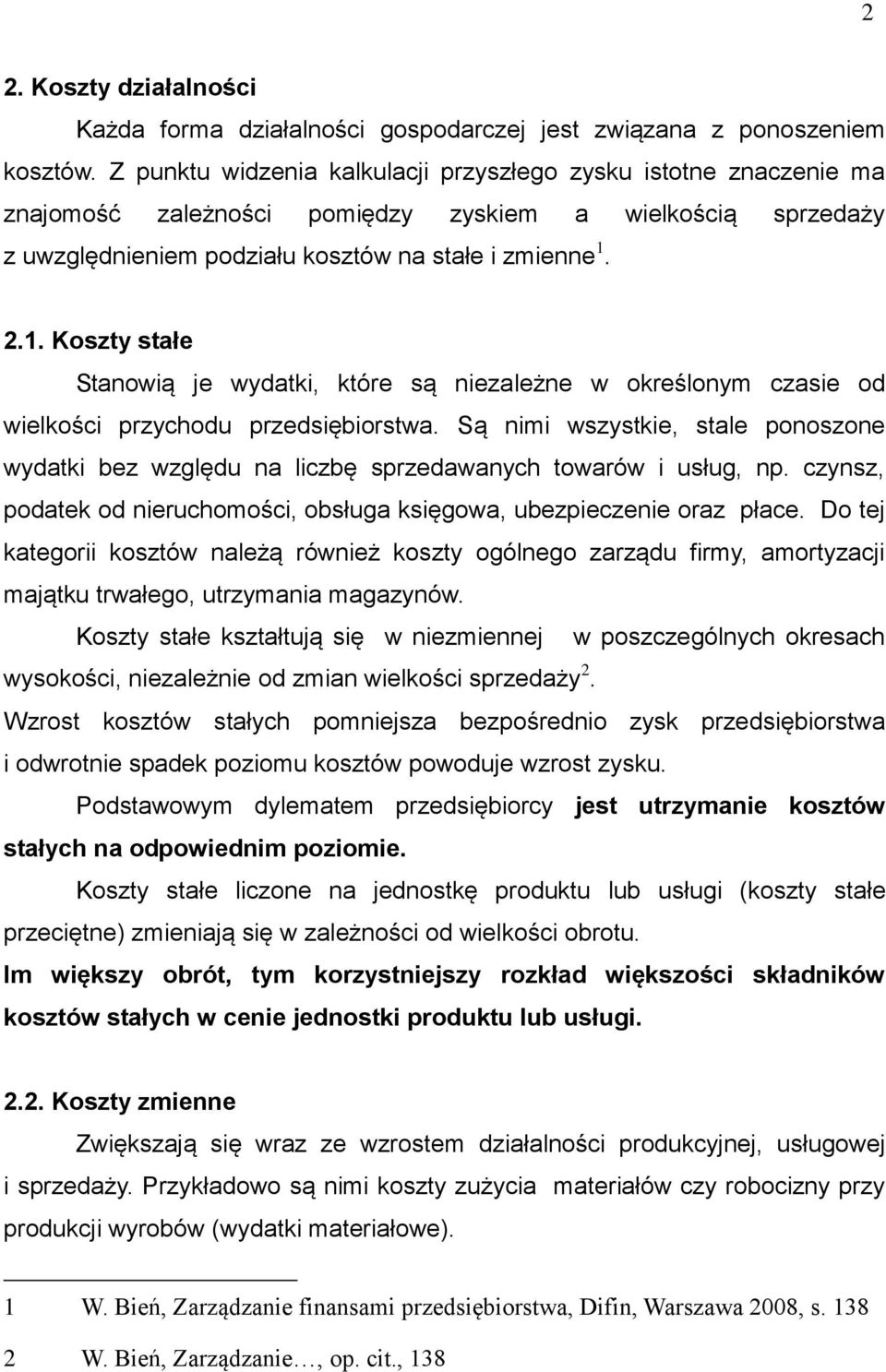 2.1. Koszty stałe Stanowią je wydatki, które są niezależne w określonym czasie od wielkości przychodu przedsiębiorstwa.