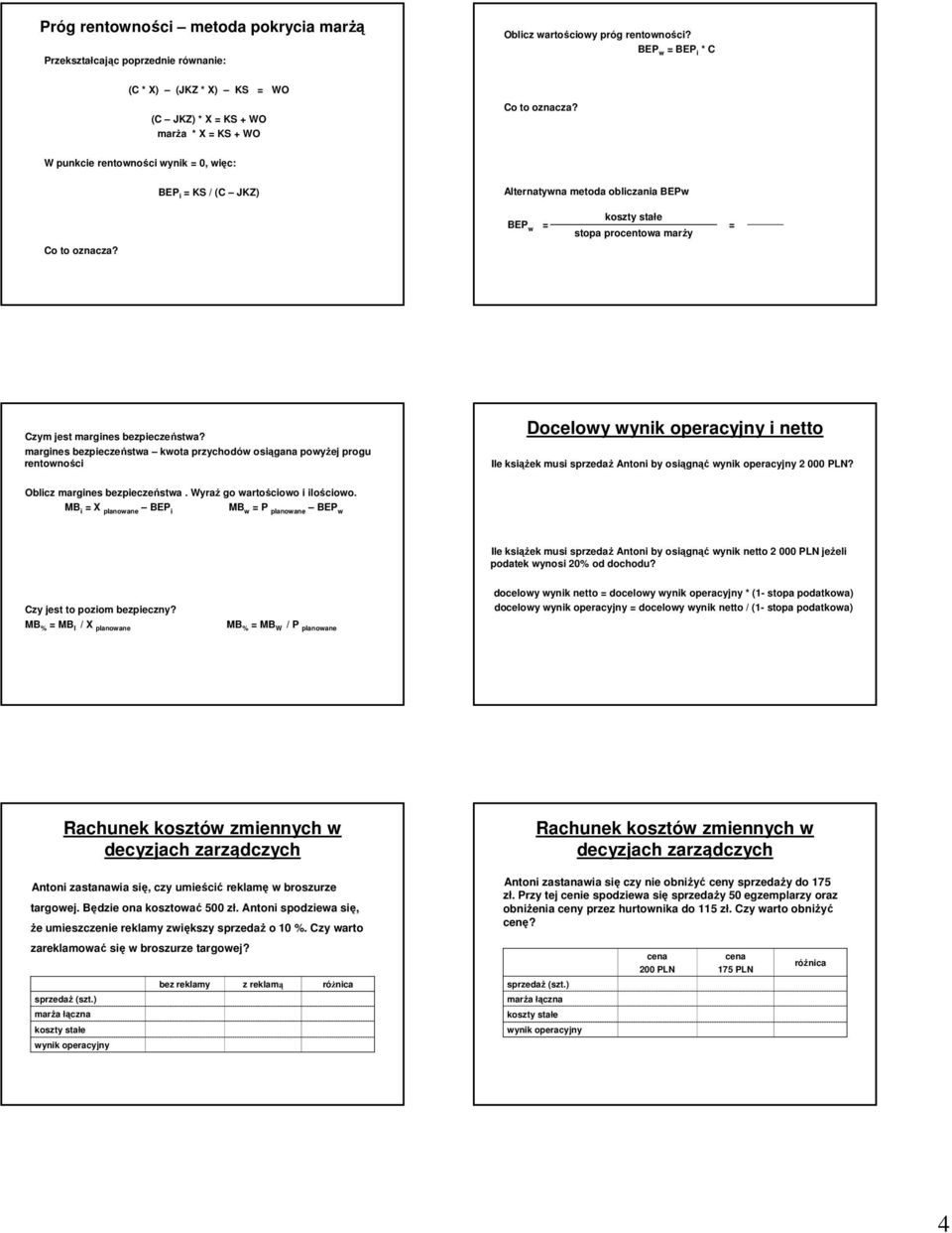 margines bezpieczeństwa kwota przychodów osiągana powyŝej progu rentowności Docelowy i netto Ile ksiąŝek musi sprzedaŝ Antoni by osiągnąć 2 000 PLN? Oblicz margines bezpieczeństwa.