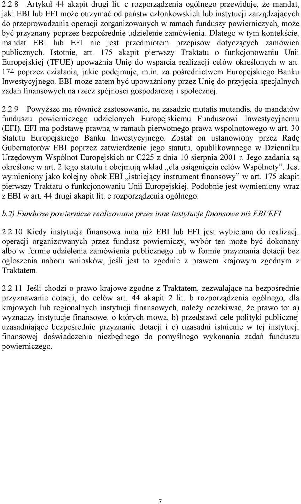 powierniczych, może być przyznany poprzez bezpośrednie udzielenie zamówienia. Dlatego w tym kontekście, mandat EBI lub EFI nie jest przedmiotem przepisów dotyczących zamówień publicznych.