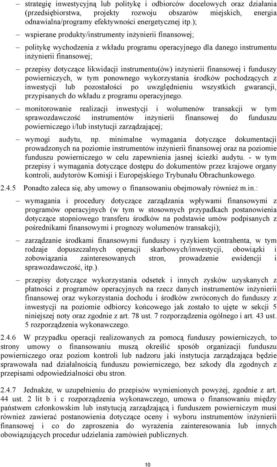 instrumentu(ów) inżynierii finansowej i funduszy powierniczych, w tym ponownego wykorzystania środków pochodzących z inwestycji lub pozostałości po uwzględnieniu wszystkich gwarancji, przypisanych do