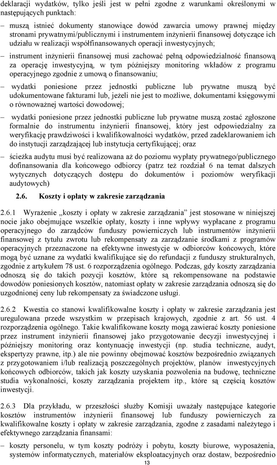 odpowiedzialność finansową za operację inwestycyjną, w tym późniejszy monitoring wkładów z programu operacyjnego zgodnie z umową o finansowaniu; wydatki poniesione przez jednostki publiczne lub