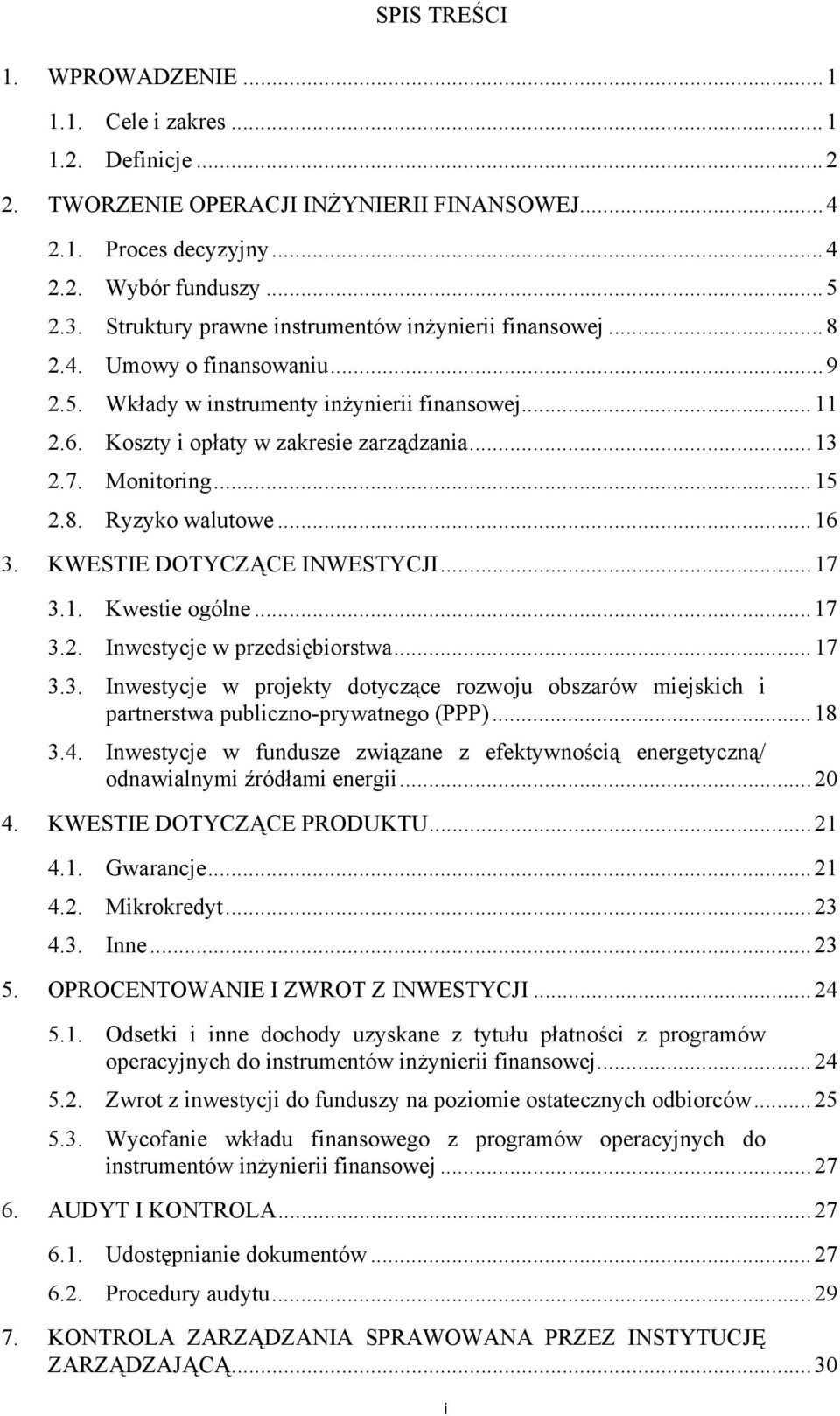 Monitoring...15 2.8. Ryzyko walutowe...16 3. KWESTIE DOTYCZĄCE INWESTYCJI...17 3.1. Kwestie ogólne...17 3.2. Inwestycje w przedsiębiorstwa...17 3.3. Inwestycje w projekty dotyczące rozwoju obszarów miejskich i partnerstwa publiczno-prywatnego (PPP).