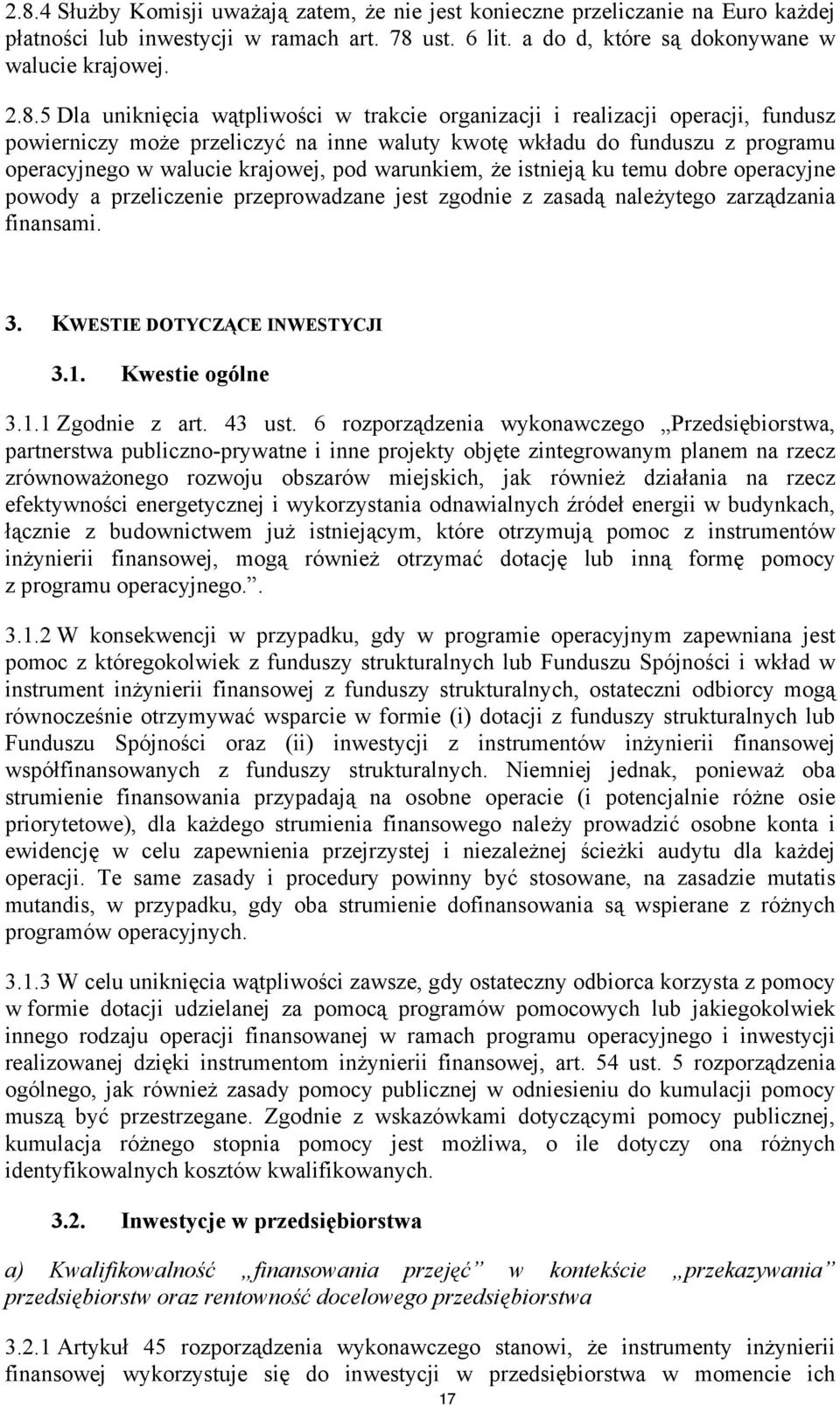 warunkiem, że istnieją ku temu dobre operacyjne powody a przeliczenie przeprowadzane jest zgodnie z zasadą należytego zarządzania finansami. 3. KWESTIE DOTYCZĄCE INWESTYCJI 3.1. Kwestie ogólne 3.1.1 Zgodnie z art.