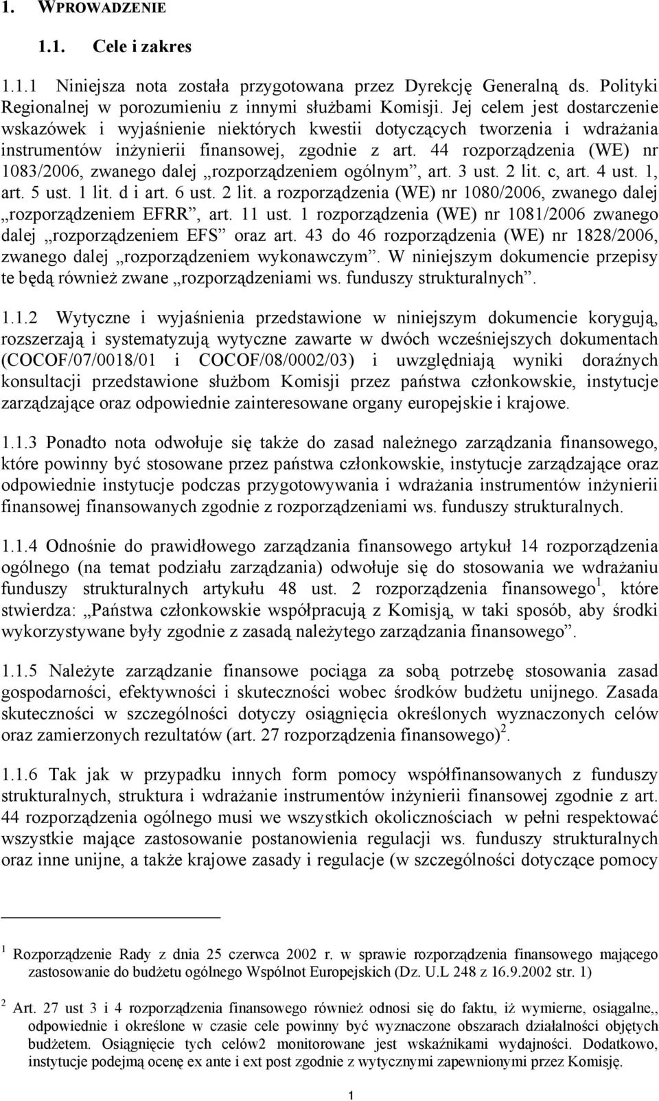 44 rozporządzenia (WE) nr 1083/2006, zwanego dalej rozporządzeniem ogólnym, art. 3 ust. 2 lit. c, art. 4 ust. 1, art. 5 ust. 1 lit. d i art. 6 ust. 2 lit. a rozporządzenia (WE) nr 1080/2006, zwanego dalej rozporządzeniem EFRR, art.