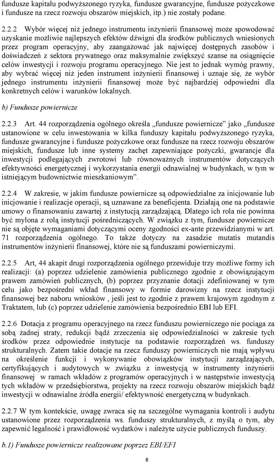 zaangażować jak najwięcej dostępnych zasobów i doświadczeń z sektora prywatnego oraz maksymalnie zwiększyć szanse na osiągnięcie celów inwestycji i rozwoju programu operacyjnego.