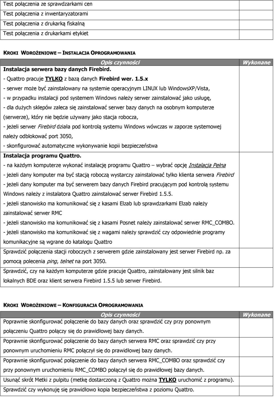 x - serwer może być zainstalowany na systemie operacyjnym LINUX lub WindowsXP/Vista, - w przypadku instalacji pod systemem Windows należy serwer zainstalować jako usługę, - dla dużych sklepów zaleca