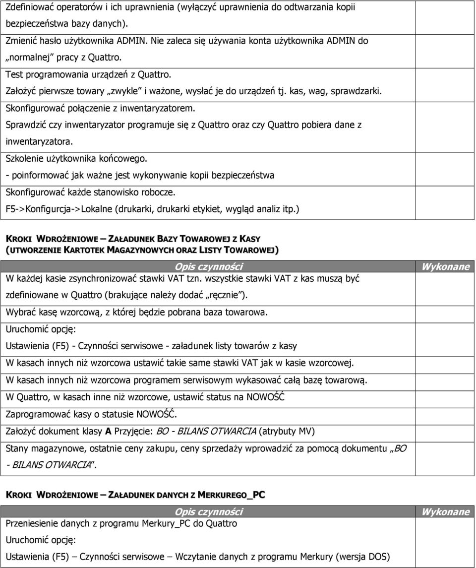 kas, wag, sprawdzarki. Skonfigurować połączenie z inwentaryzatorem. Sprawdzić czy inwentaryzator programuje się z Quattro oraz czy Quattro pobiera dane z inwentaryzatora.