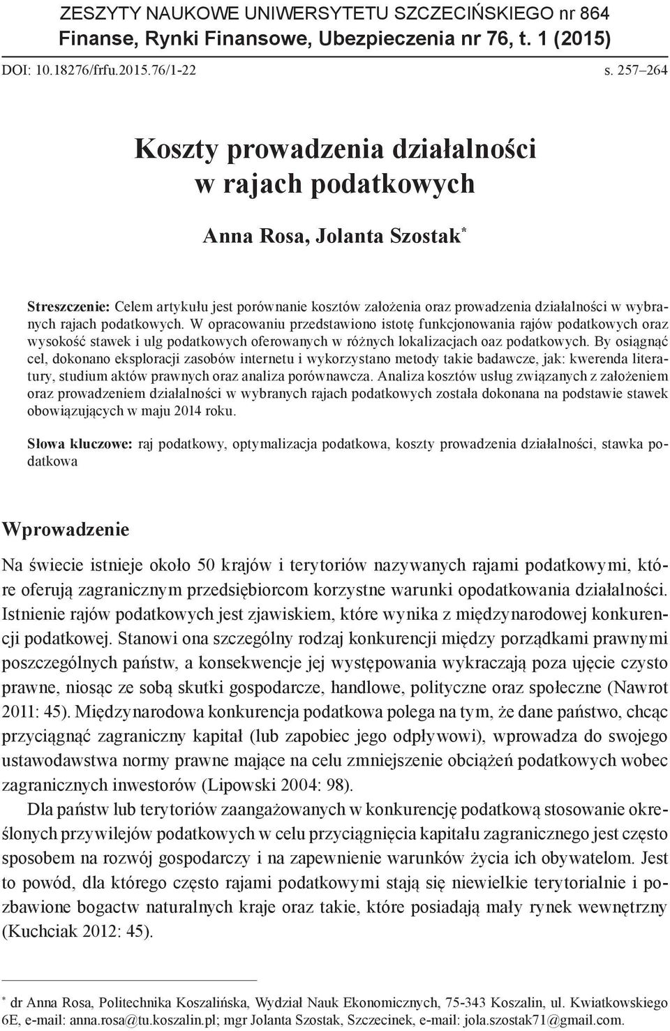 rajach podatkowych. W opracowaniu przedstawiono istotę funkcjonowania rajów podatkowych oraz wysokość stawek i ulg podatkowych oferowanych w różnych lokalizacjach oaz podatkowych.