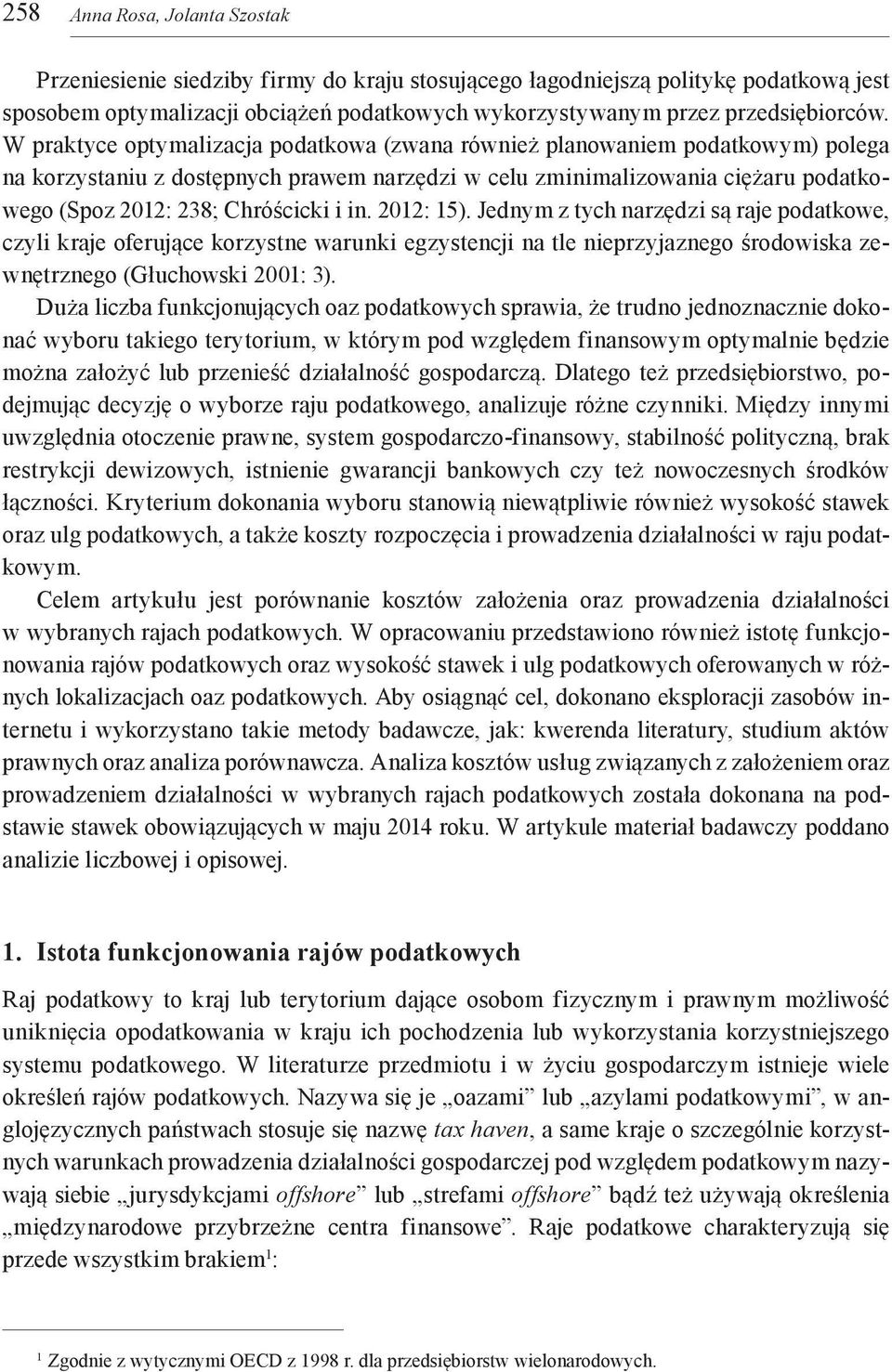in. 2012: 15). Jednym z tych narzędzi są raje podatkowe, czyli kraje oferujące korzystne warunki egzystencji na tle nieprzyjaznego środowiska zewnętrznego (Głuchowski 2001: 3).