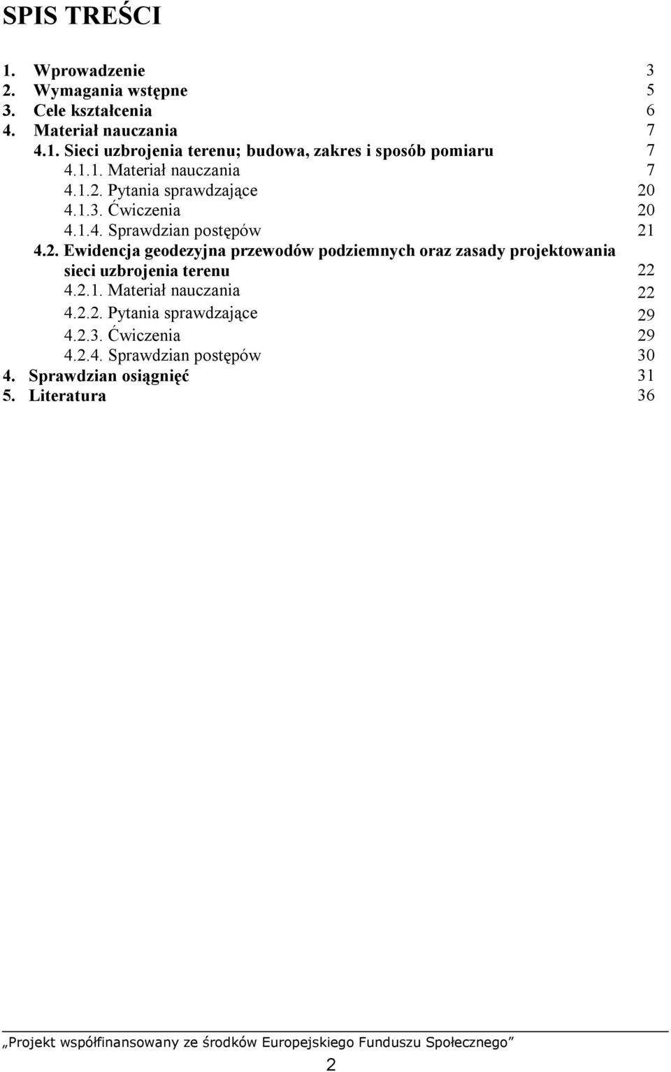 2.1. Materiał nauczania 22 4.2.2. Pytania sprawdzające 29 4.2.3. Ćwiczenia 29 4.2.4. Sprawdzian postępów 30 4.