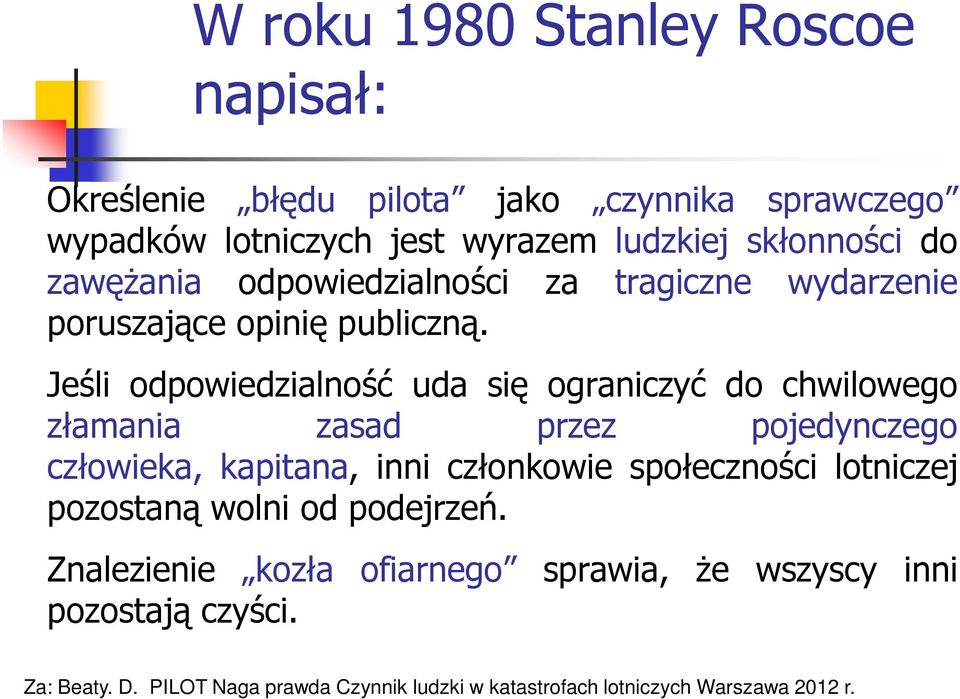 Jeśli odpowiedzialność uda się ograniczyć do chwilowego złamania zasad przez pojedynczego człowieka, kapitana, inni członkowie społeczności