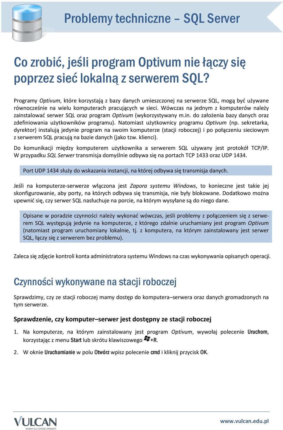 Wówczas na jednym z komputerów należy zainstalować serwer SQL oraz program Optivum (wykorzystywany m.in. do założenia bazy danych oraz zdefiniowania użytkowników programu).