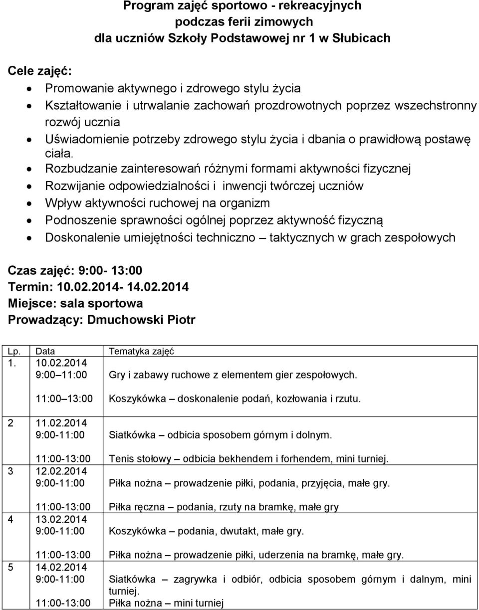 Rozbudzanie zainteresowań różnymi formami aktywności fizycznej Rozwijanie odpowiedzialności i inwencji twórczej uczniów Wpływ aktywności ruchowej na organizm Podnoszenie sprawności ogólnej poprzez