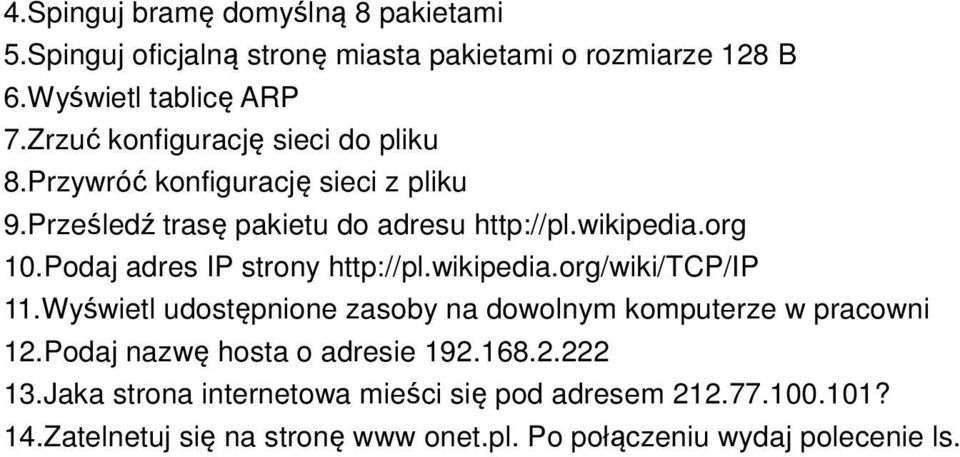 Podaj adres IP strony http://pl.wikipedia.org/wiki/tcp/ip 11.Wyświetl udostępnione zasoby na dowolnym komputerze w pracowni 12.