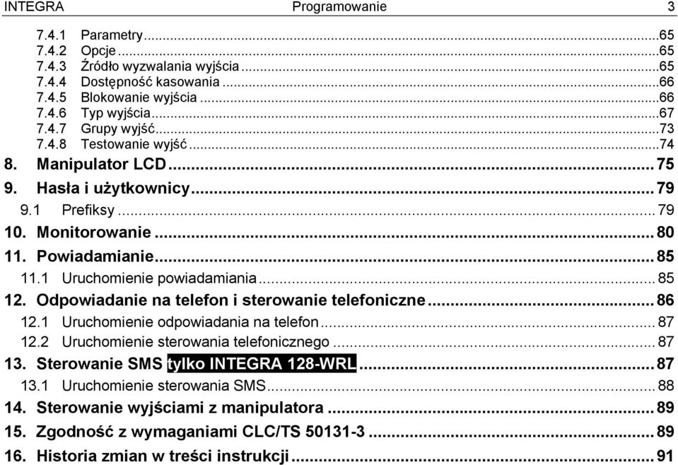 Odpowiadanie na telefon i sterowanie telefoniczne...86 12.1 Uruchomienie odpowiadania na telefon...87 12.2 Uruchomienie sterowania telefonicznego...87 13.